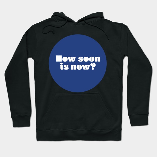 How soon is now? Hoodie by ScottCarey